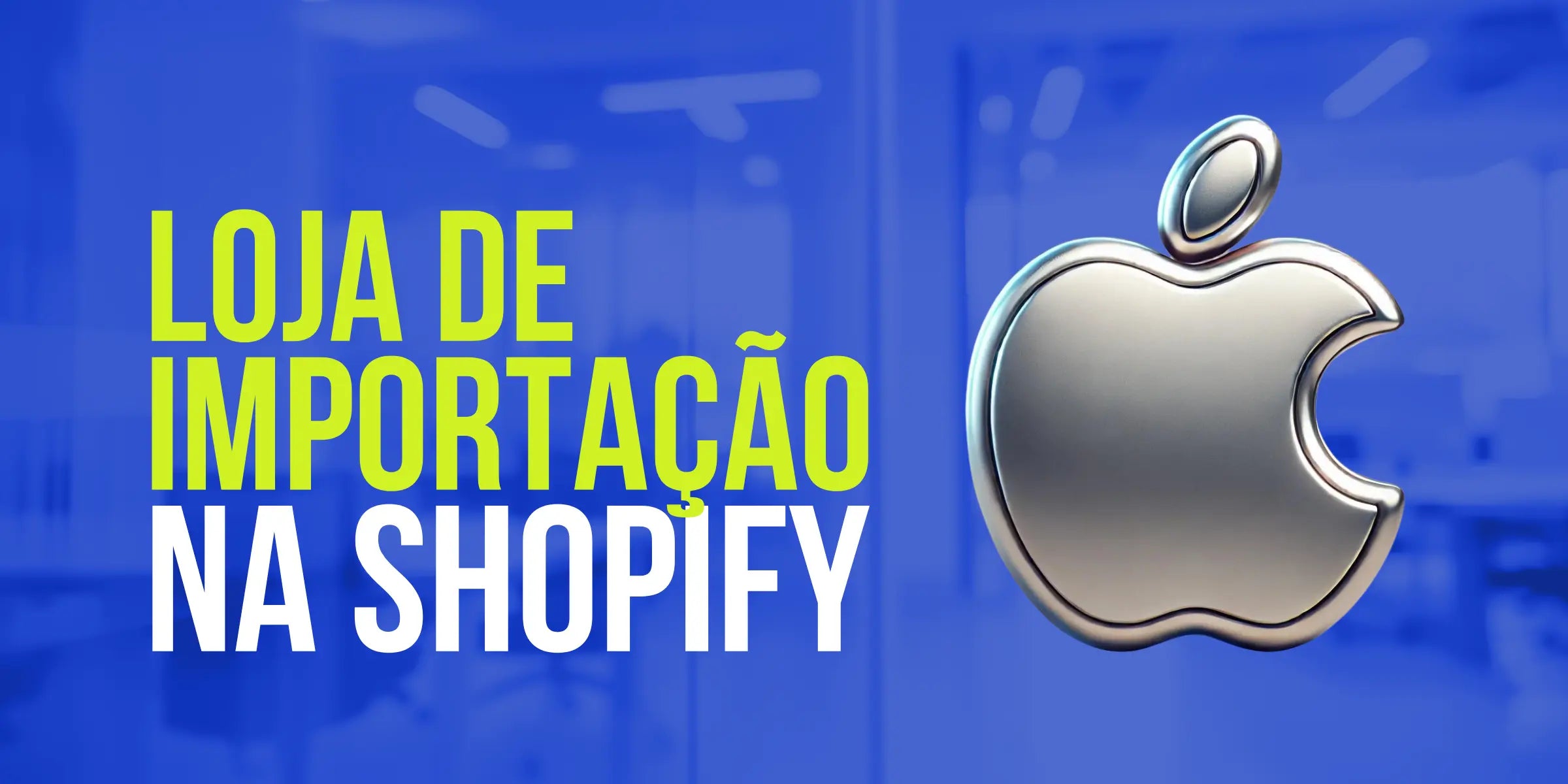 Como Criar uma Loja de Importação de Produtos Apple na Shopify