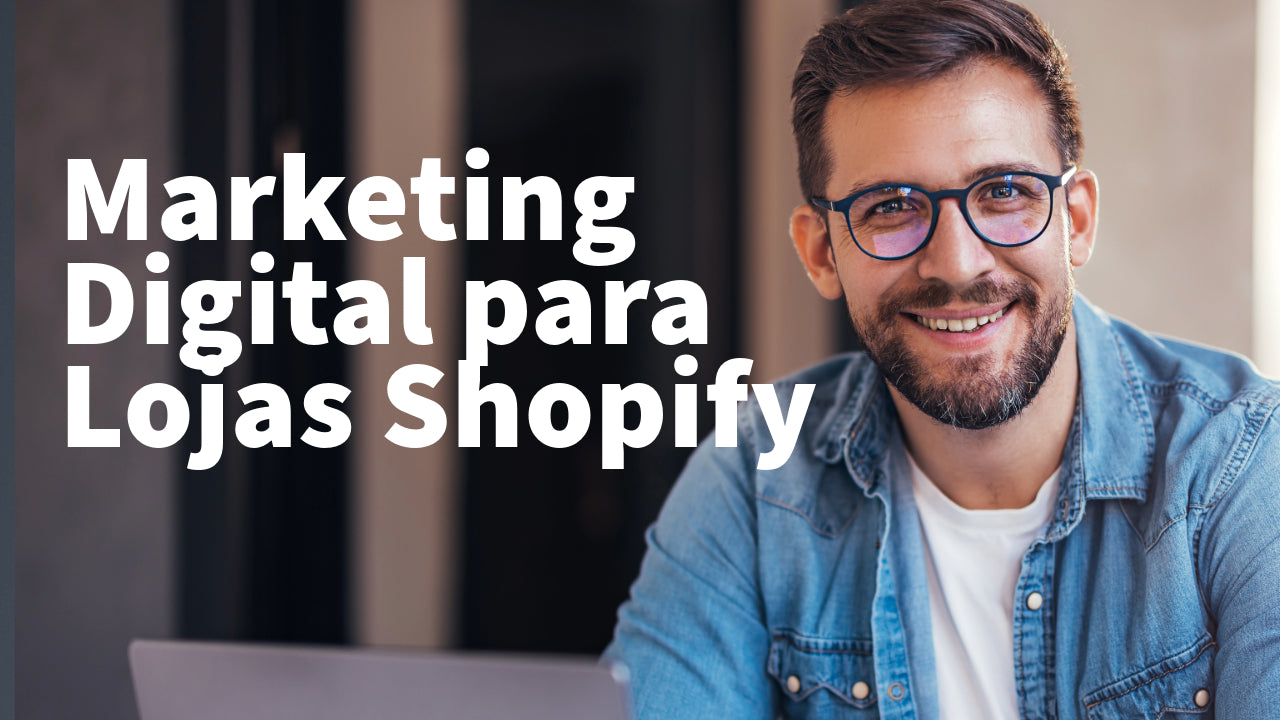 Curso Online Marketing Digital para Lojas Shopify